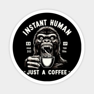 Coffee Kong Gorilla - Instant human, just coffee Magnet